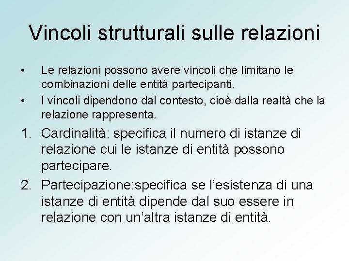 Vincoli strutturali sulle relazioni • • Le relazioni possono avere vincoli che limitano le