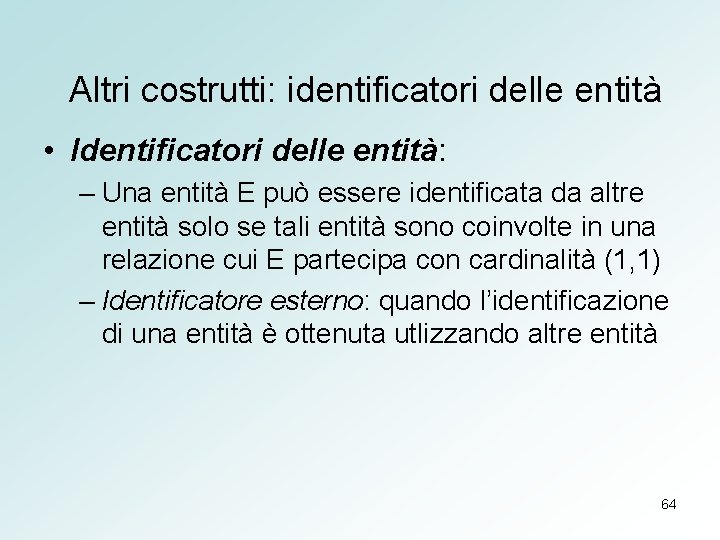 Altri costrutti: identificatori delle entità • Identificatori delle entità: – Una entità E può