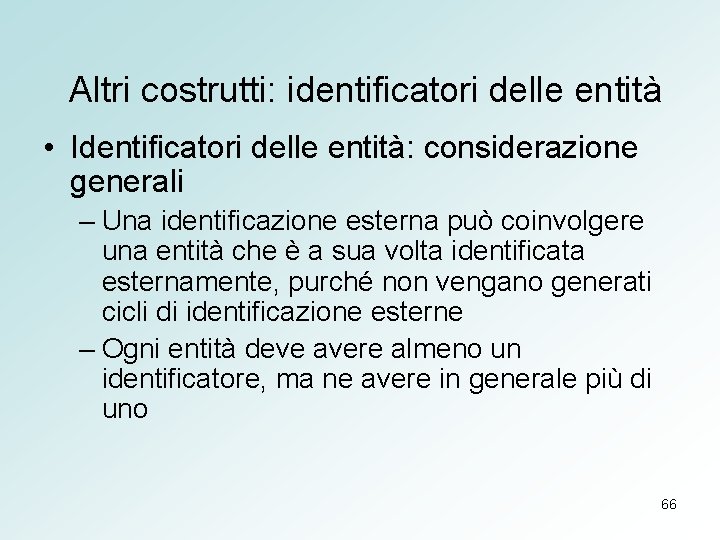 Altri costrutti: identificatori delle entità • Identificatori delle entità: considerazione generali – Una identificazione