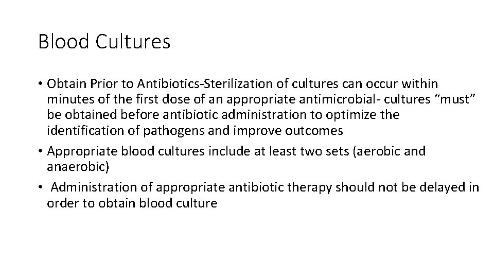 Blood Cultures • Obtain Prior to Antibiotics‐Sterilization of cultures can occur within minutes of Blood Cultures • Obtain Prior to Antibiotics‐Sterilization of cultures can occur within minutes of
