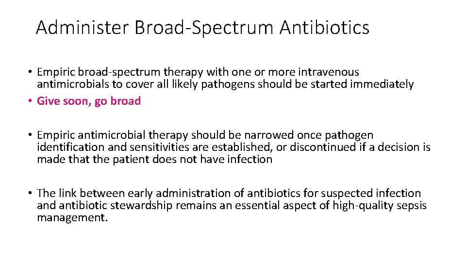 Administer Broad-Spectrum Antibiotics • Empiric broad‐spectrum therapy with one or more intravenous antimicrobials to