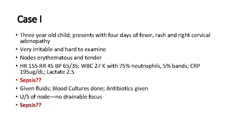 Case I • Three year old child; presents with four days of fever, rash