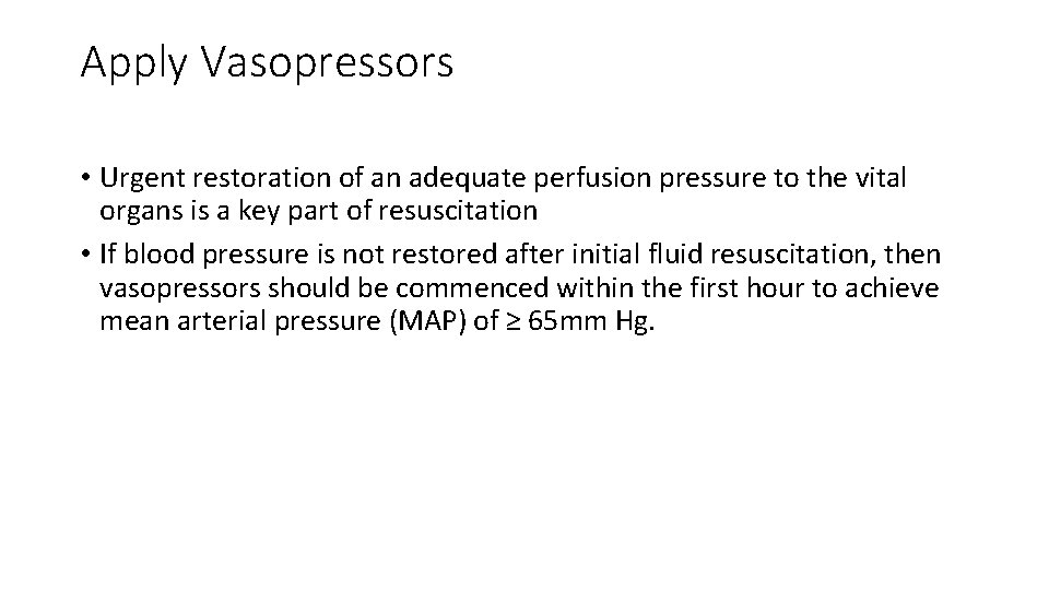 Apply Vasopressors • Urgent restoration of an adequate perfusion pressure to the vital organs