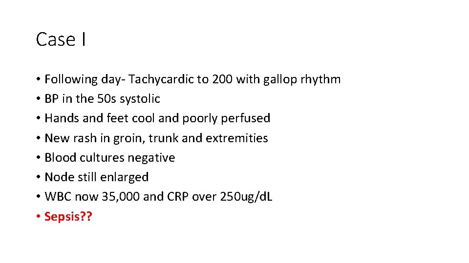 Case I • Following day‐ Tachycardic to 200 with gallop rhythm • BP in