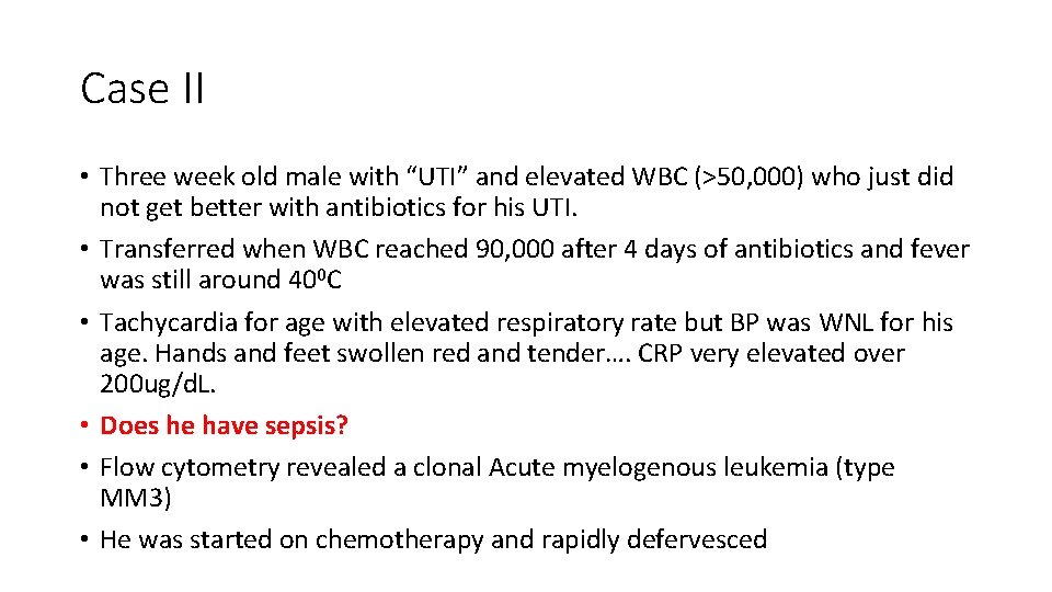 Case II • Three week old male with “UTI” and elevated WBC (>50, 000) Case II • Three week old male with “UTI” and elevated WBC (>50, 000)