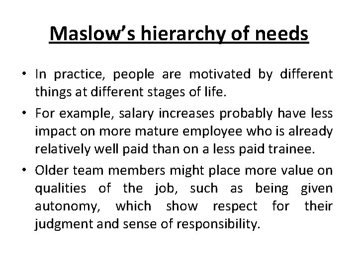 Maslow’s hierarchy of needs • In practice, people are motivated by different things at