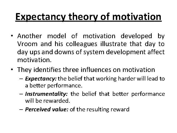 Expectancy theory of motivation • Another model of motivation developed by Vroom and his