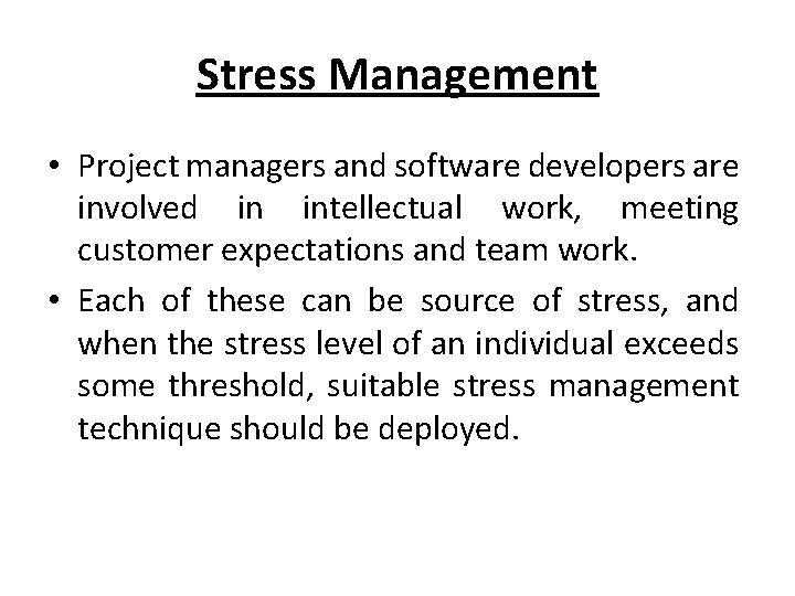 Stress Management • Project managers and software developers are involved in intellectual work, meeting