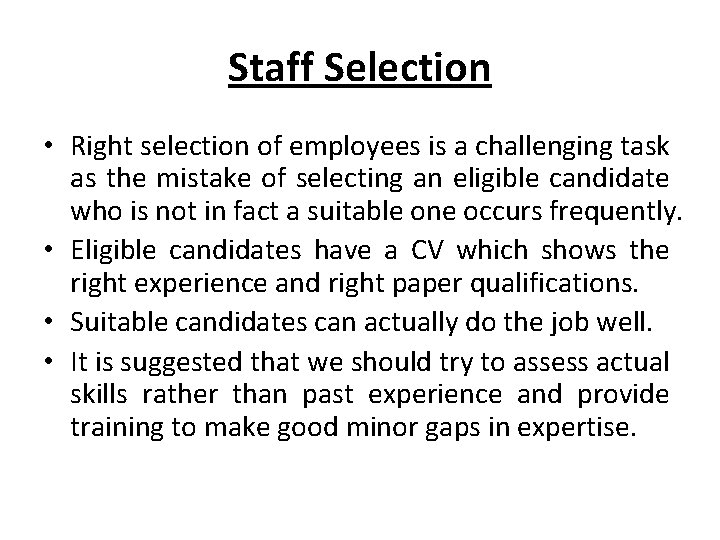 Staff Selection • Right selection of employees is a challenging task as the mistake
