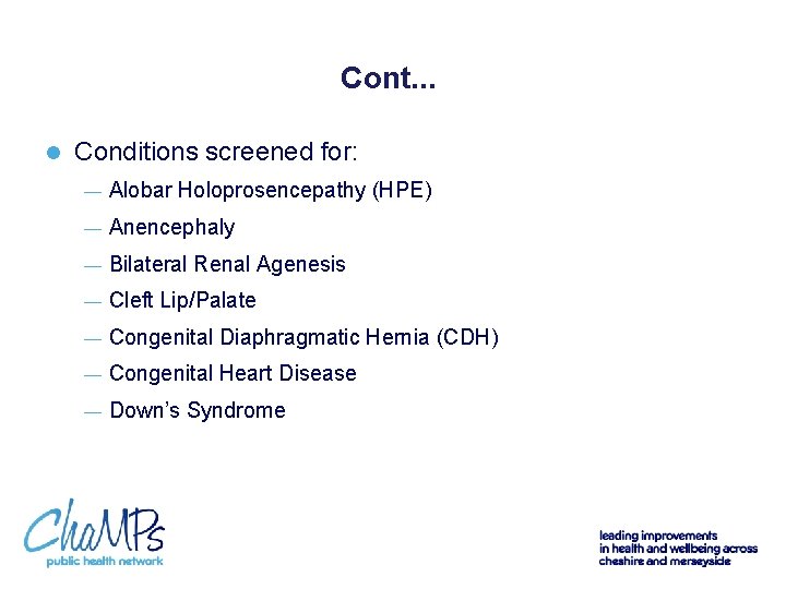 Cont. . . l Conditions screened for: — Alobar Holoprosencepathy (HPE) — Anencephaly —