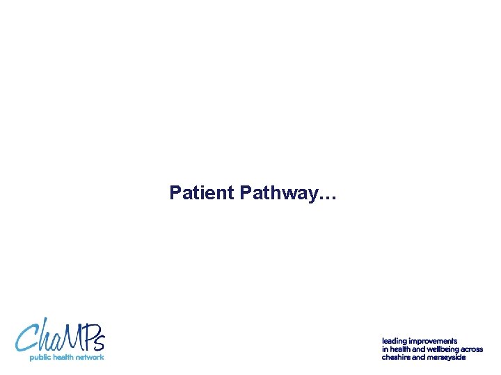 Patient Pathway… 