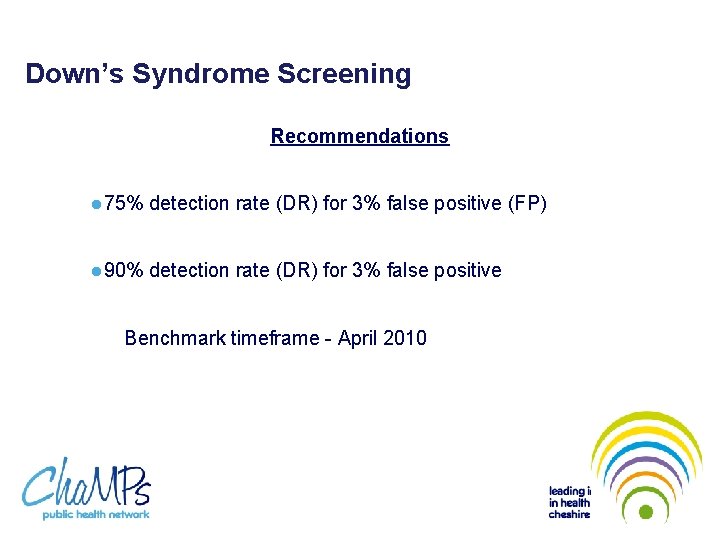 Down’s Syndrome Screening Recommendations l 75% detection rate (DR) for 3% false positive (FP)
