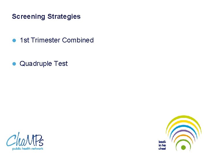 Screening Strategies l 1 st Trimester Combined l Quadruple Test 