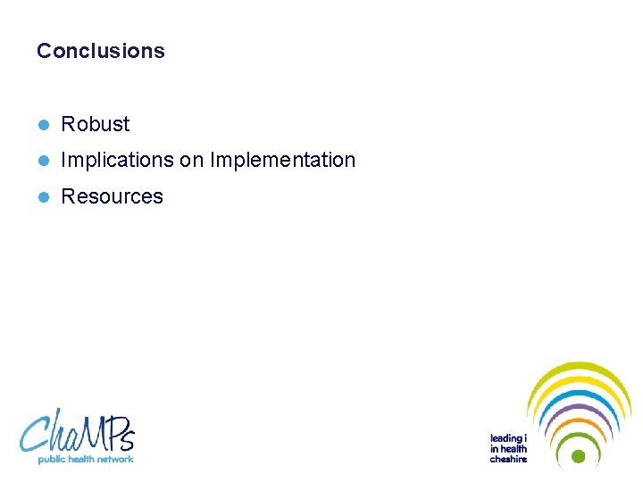 Conclusions l Robust l Implications on Implementation l Resources 
