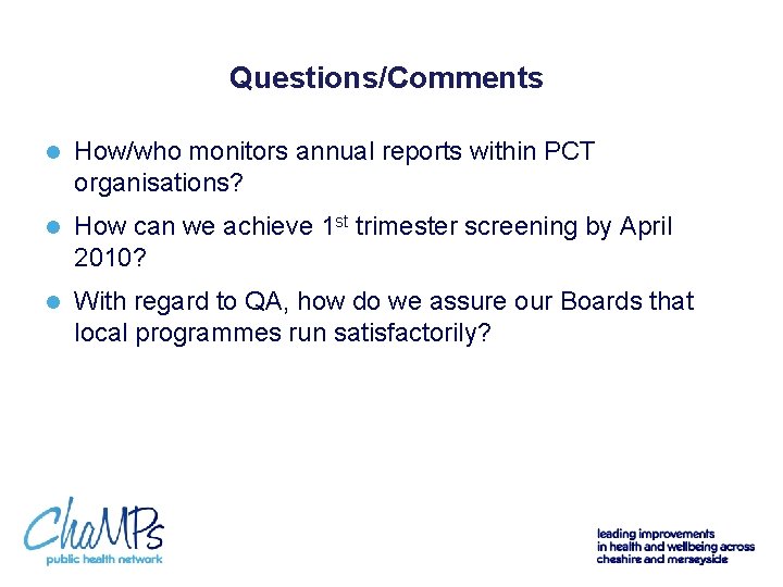 Questions/Comments l How/who monitors annual reports within PCT organisations? l How can we achieve