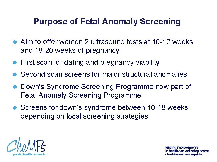 Purpose of Fetal Anomaly Screening l Aim to offer women 2 ultrasound tests at
