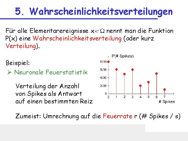 5. Wahrscheinlichkeitsverteilungen Für alle Elementarereignisse x W nennt man die Funktion P(x) eine Wahrscheinlichkeitsverteilung