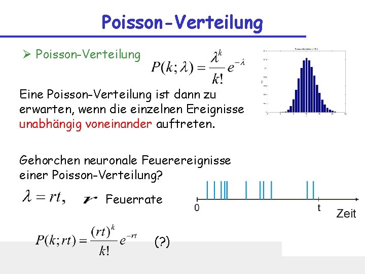 Poisson-Verteilung Ø Poisson-Verteilung Eine Poisson-Verteilung ist dann zu erwarten, wenn die einzelnen Ereignisse unabhängig