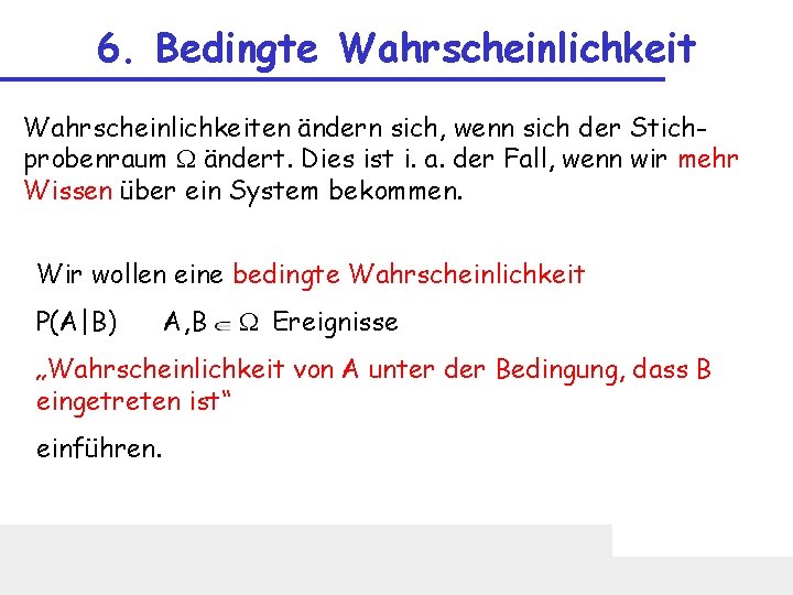 6. Bedingte Wahrscheinlichkeiten ändern sich, wenn sich der Stichprobenraum W ändert. Dies ist i.