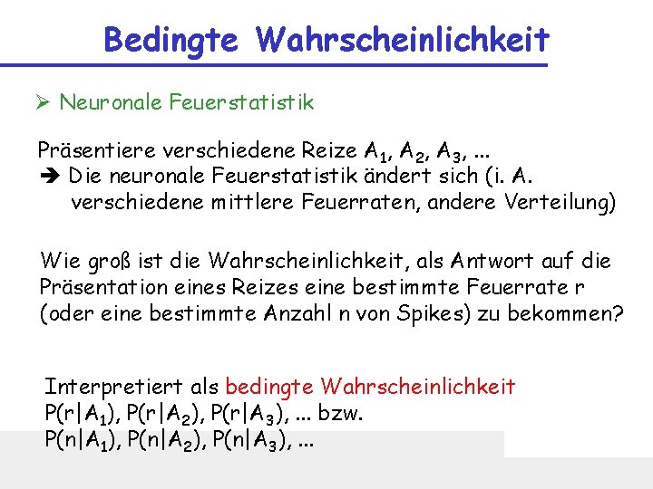 Bedingte Wahrscheinlichkeit Ø Neuronale Feuerstatistik Präsentiere verschiedene Reize A 1, A 2, A 3,