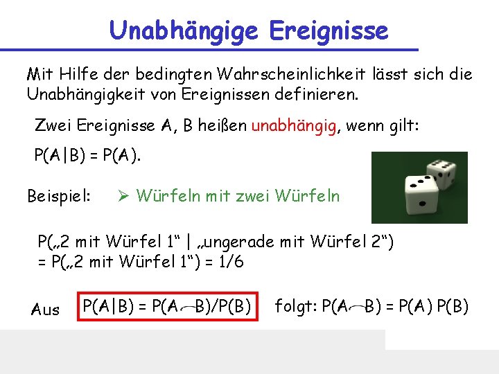 Unabhängige Ereignisse Mit Hilfe der bedingten Wahrscheinlichkeit lässt sich die Unabhängigkeit von Ereignissen definieren.