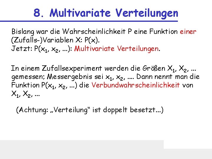 8. Multivariate Verteilungen Bislang war die Wahrscheinlichkeit P eine Funktion einer (Zufalls-)Variablen X: P(x).