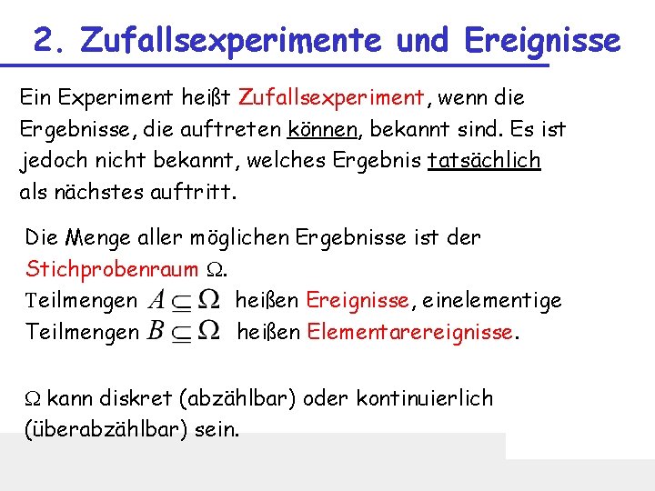 2. Zufallsexperimente und Ereignisse Ein Experiment heißt Zufallsexperiment, wenn die Ergebnisse, die auftreten können,