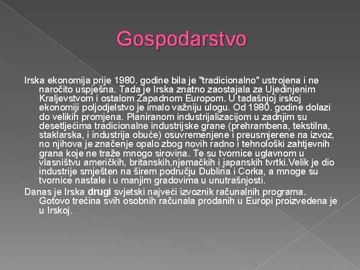 Gospodarstvo Irska ekonomija prije 1980. godine bila je "tradicionalno" ustrojena i ne naročito uspješna.