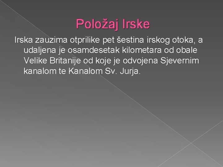 Položaj Irske Irska zauzima otprilike pet šestina irskog otoka, a udaljena je osamdesetak kilometara