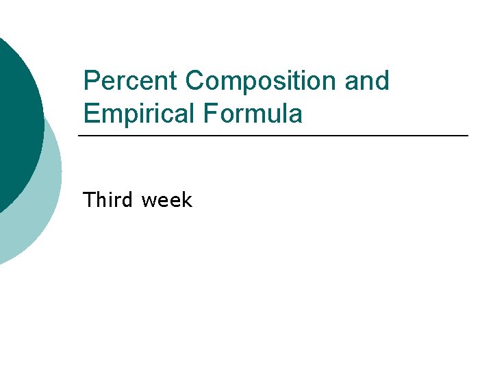 Percent Composition and Empirical Formula Third week 