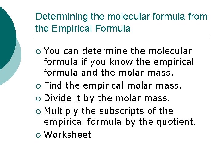 Determining the molecular formula from the Empirical Formula You can determine the molecular formula