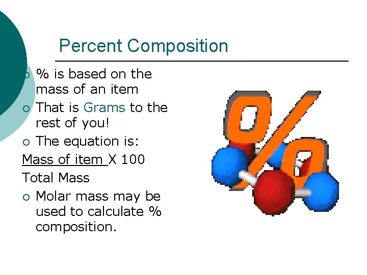 Percent Composition % is based on the mass of an item ¡ That is