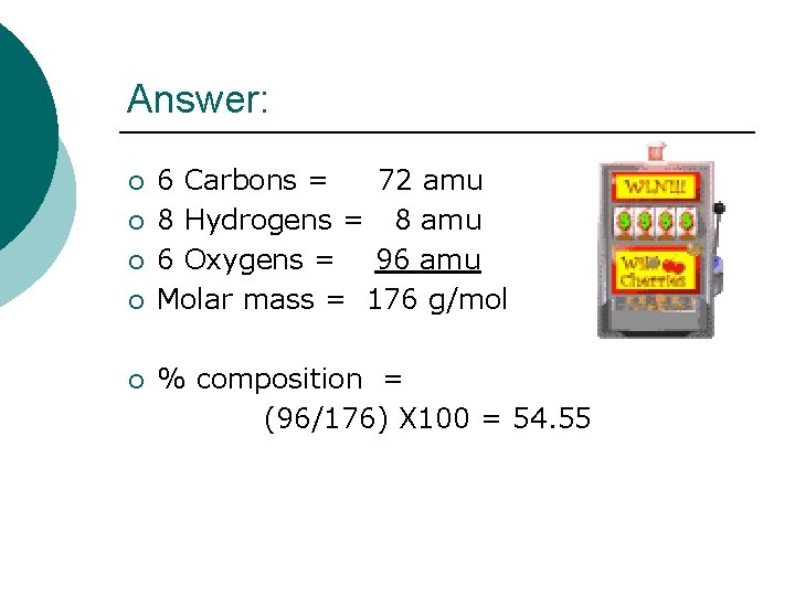 Answer: ¡ ¡ ¡ 6 Carbons = 72 amu 8 Hydrogens = 8 amu