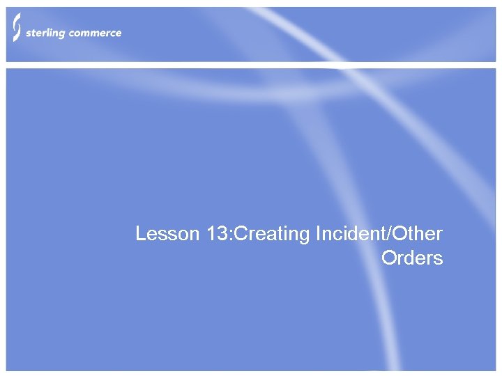 Lesson 13: Creating Incident/Other Orders 