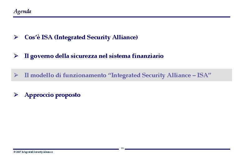 Agenda Ø Cos’è ISA (Integrated Security Alliance) Ø Il governo della sicurezza nel sistema