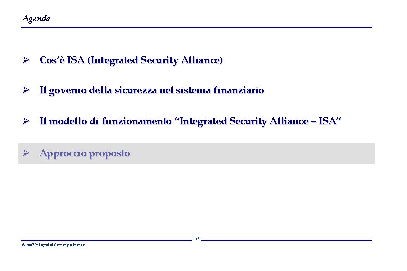 Agenda Ø Cos’è ISA (Integrated Security Alliance) Ø Il governo della sicurezza nel sistema