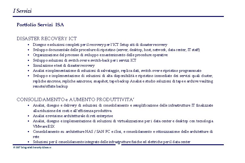 I Servizi Portfolio Servizi ISA DISASTER RECOVERY ICT • • Disegno e soluzioni completi