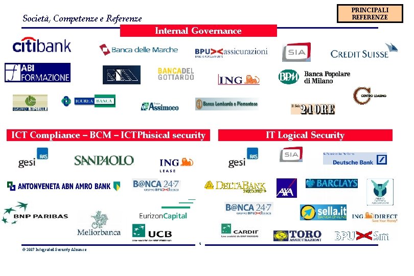 PRINCIPALI REFERENZE Società, Competenze e Referenze Internal Governance ICT Compliance – BCM – ICTPhisical