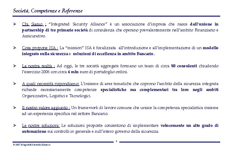 Società, Competenze e Referenze Ø Chi Siamo : “Integrated Security Alliance” è un associazione