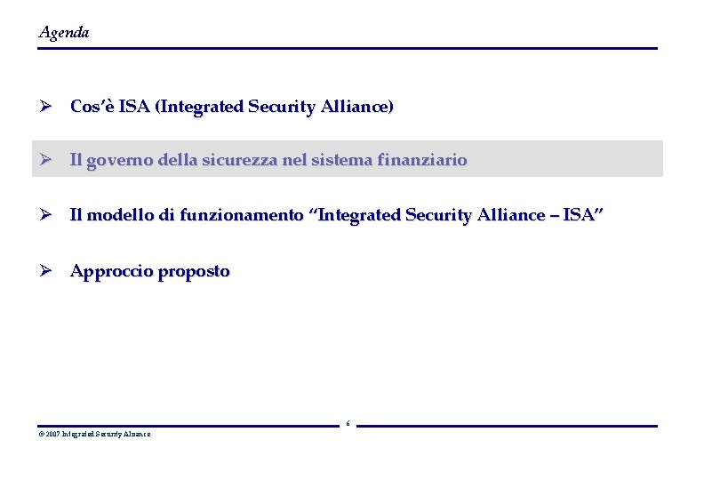 Agenda Ø Cos’è ISA (Integrated Security Alliance) Ø Il governo della sicurezza nel sistema