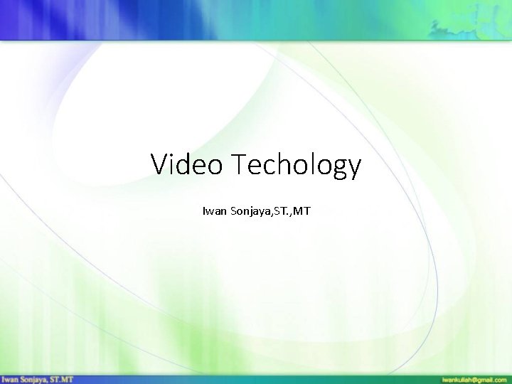 Video Techology Iwan Sonjaya, ST. , MT 