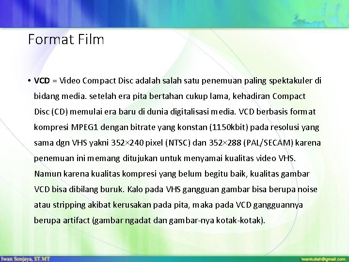 Format Film • VCD = Video Compact Disc adalah satu penemuan paling spektakuler di