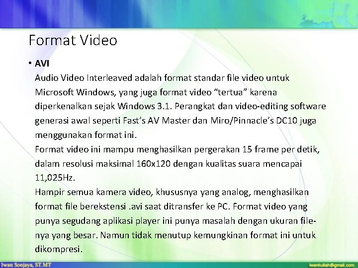 Format Video • AVI Audio Video Interleaved adalah format standar file video untuk Microsoft