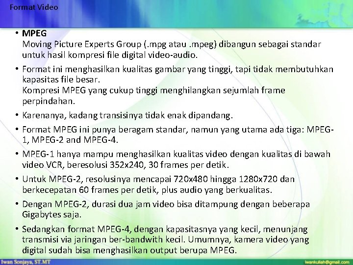 Format Video • MPEG Moving Picture Experts Group (. mpg atau. mpeg) dibangun sebagai