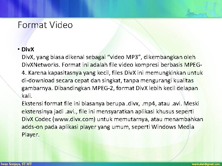 Format Video • Div. X, yang biasa dikenal sebagai “video MP 3”, dikembangkan oleh