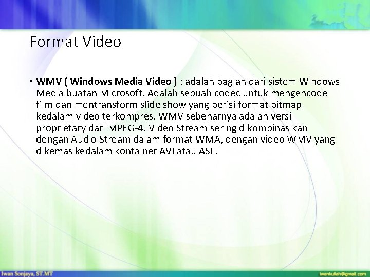 Format Video • WMV ( Windows Media Video ) : adalah bagian dari sistem