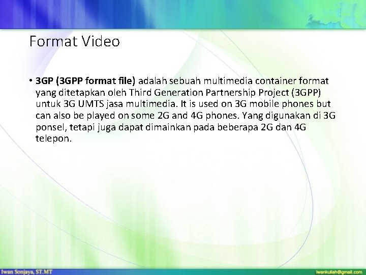 Format Video • 3 GP (3 GPP format file) adalah sebuah multimedia container format