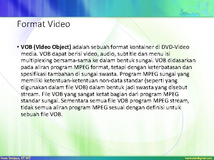 Format Video • VOB (Video Object) adalah sebuah format kontainer di DVD-Video media. VOB