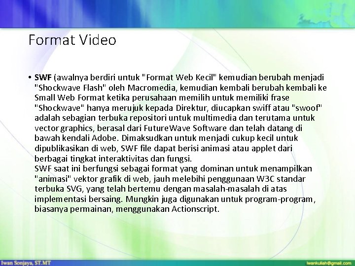 Format Video • SWF (awalnya berdiri untuk "Format Web Kecil" kemudian berubah menjadi "Shockwave