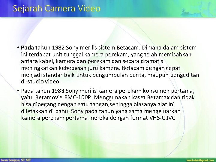 Sejarah Camera Video • Pada tahun 1982 Sony merilis sistem Betacam. Dimana dalam sistem
